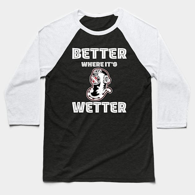 Better Where It's Wetter - Vintage Dive Helmet Funny Scuba Dive Baseball T-Shirt by eighttwentythreetees